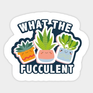 What The Fucculent funny sticker Sticker